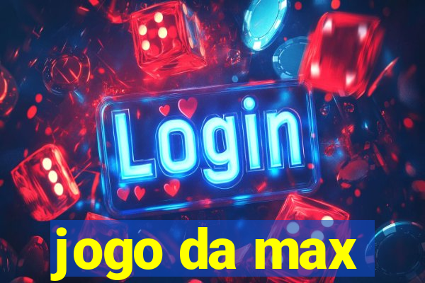 jogo da max