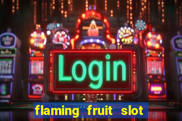 flaming fruit slot free play