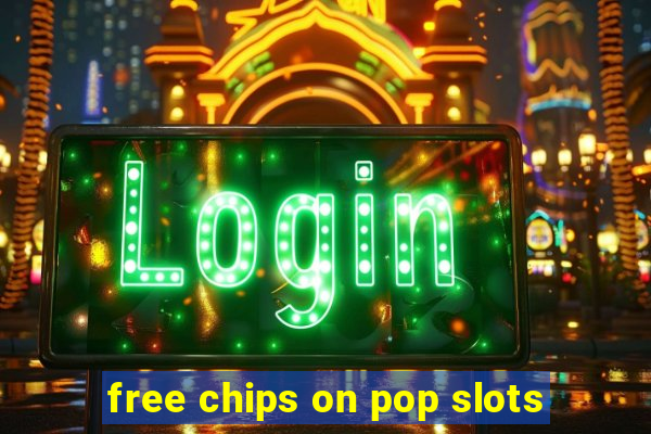 free chips on pop slots