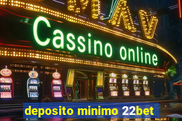 deposito minimo 22bet