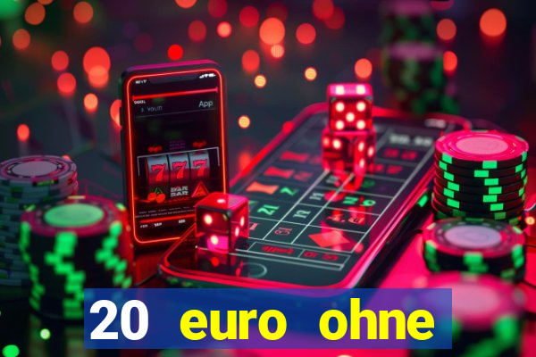 20 euro ohne einzahlung casino