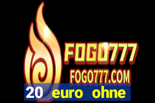 20 euro ohne einzahlung casino