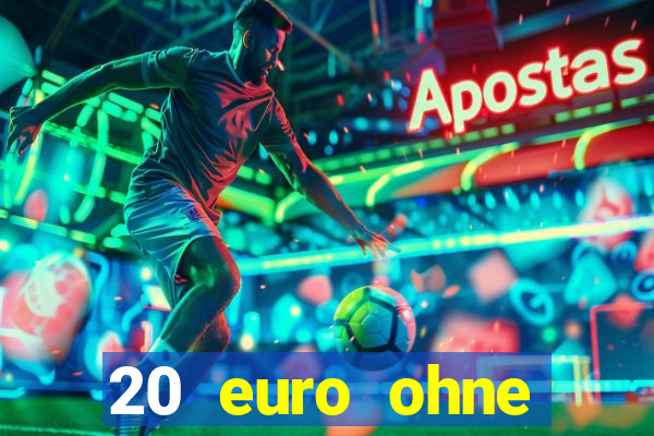 20 euro ohne einzahlung casino