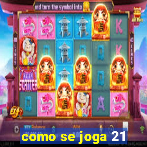 como se joga 21