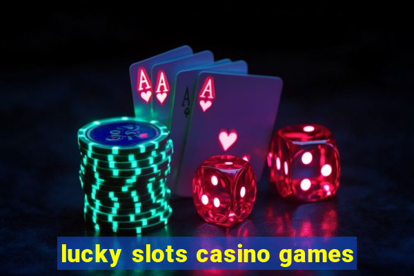 lucky slots casino games