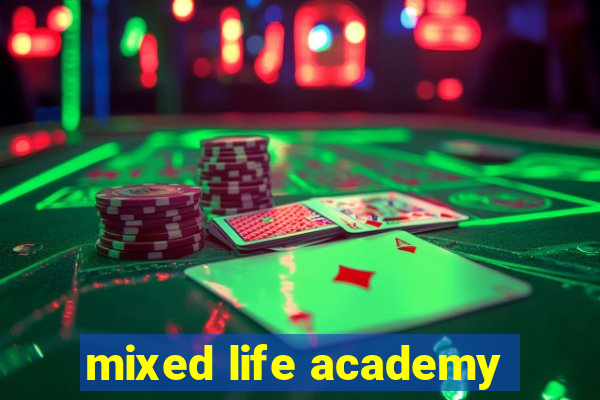 mixed life academy