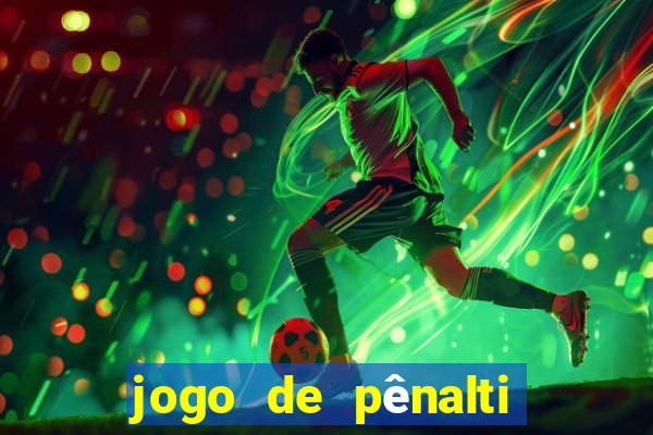 jogo de pênalti que ganha dinheiro