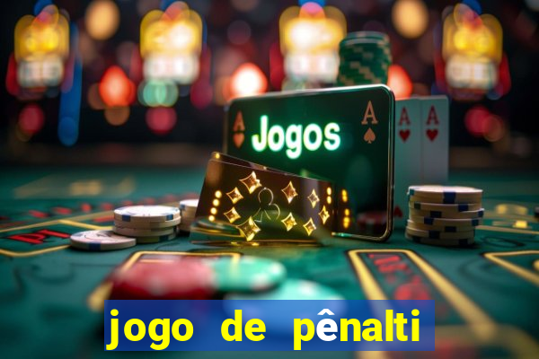 jogo de pênalti que ganha dinheiro