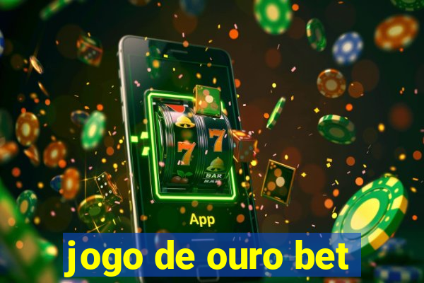 jogo de ouro bet