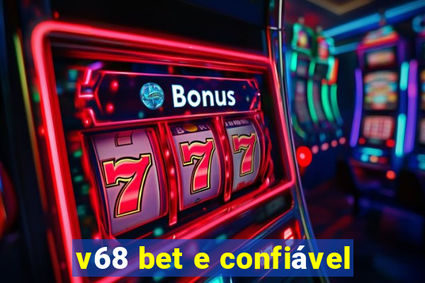 v68 bet e confiável