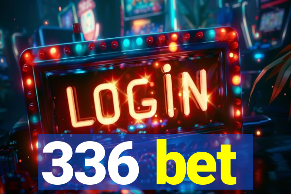 336 bet