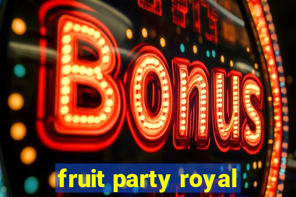 fruit party royal