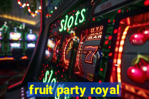 fruit party royal