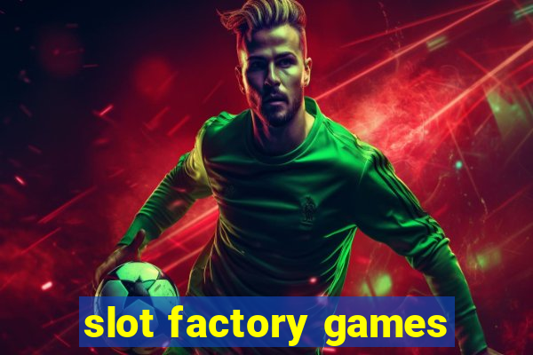 slot factory games