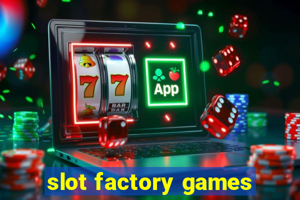 slot factory games