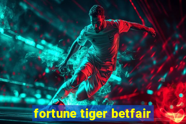 fortune tiger betfair