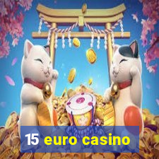 15 euro casino