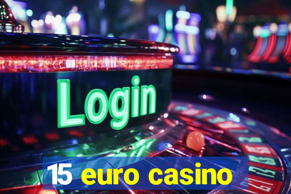 15 euro casino