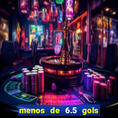 menos de 6.5 gols o que significa