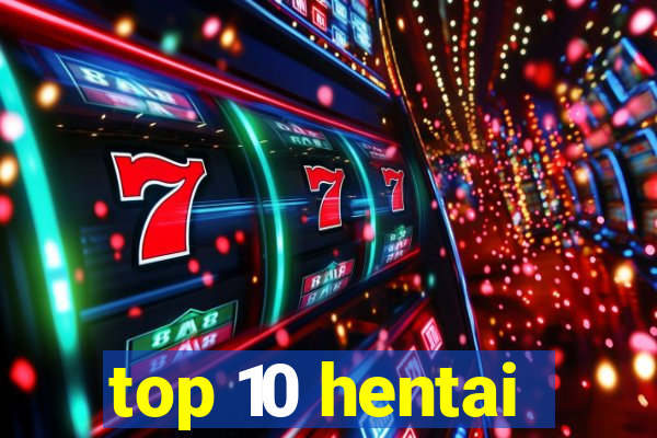 top 10 hentai