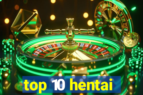 top 10 hentai