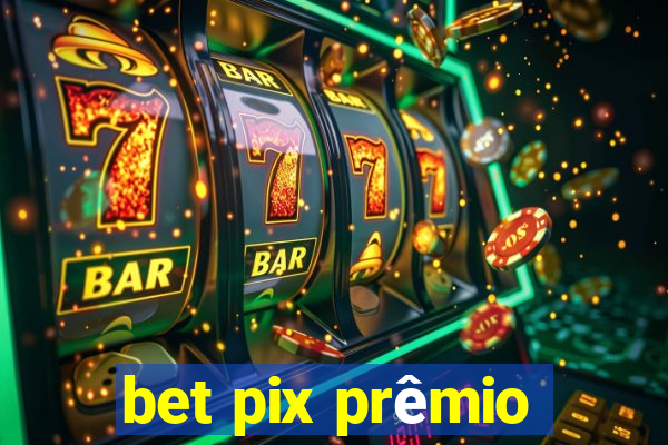 bet pix prêmio