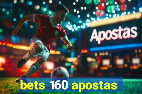 bets 160 apostas