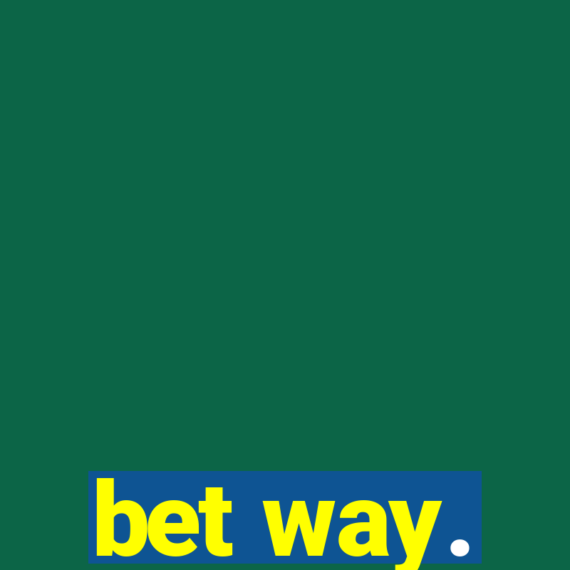 bet way.