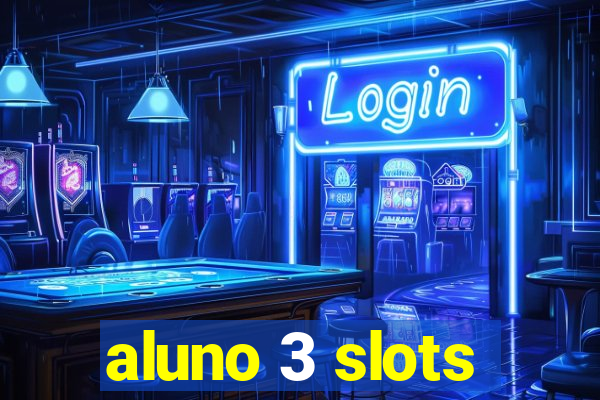 aluno 3 slots