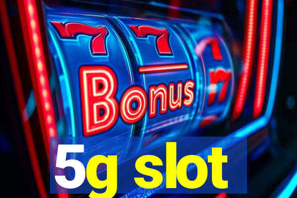 5g slot