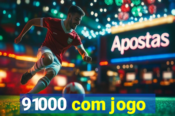 91000 com jogo