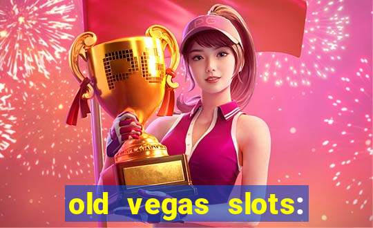 old vegas slots: casino games