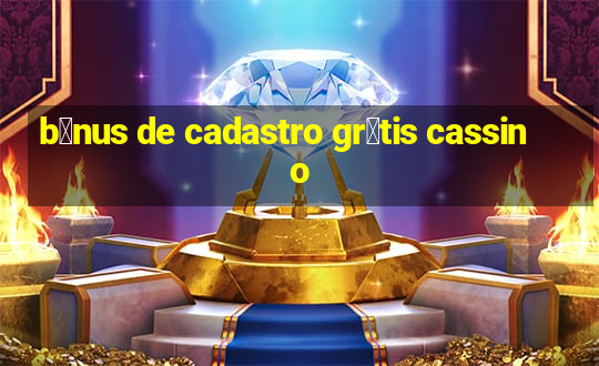 b么nus de cadastro gr谩tis cassino