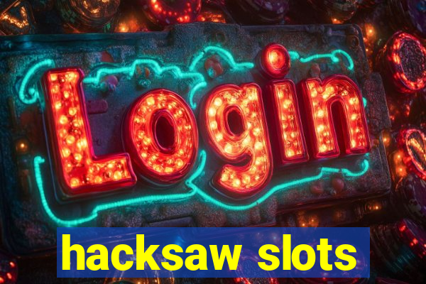 hacksaw slots