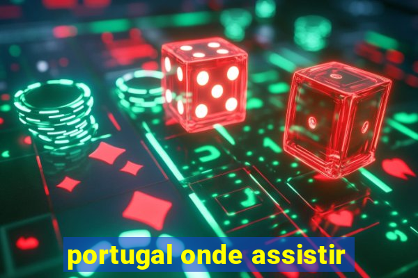 portugal onde assistir