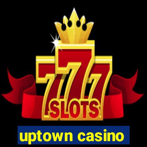 uptown casino