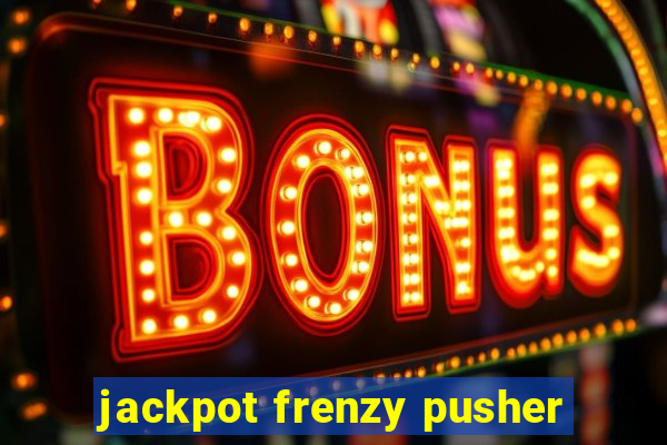 jackpot frenzy pusher