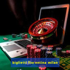 biglietti fiorentina milan