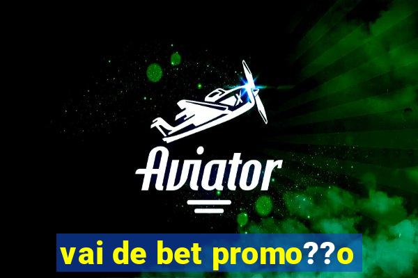 vai de bet promo??o