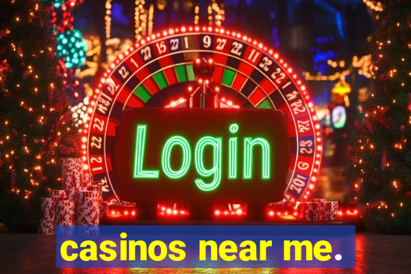 casinos near me.