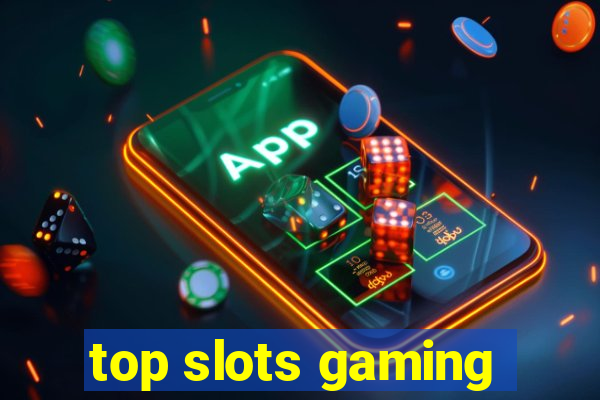 top slots gaming