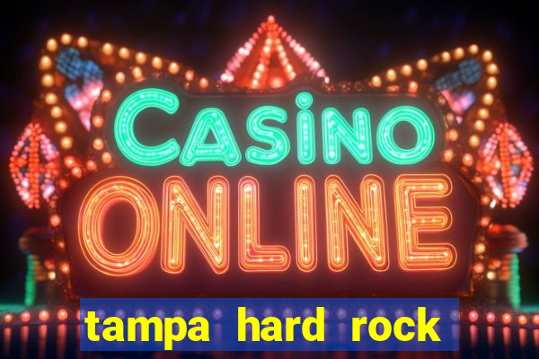 tampa hard rock hotel and casino