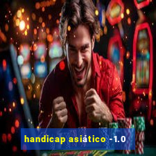 handicap asiático -1.0