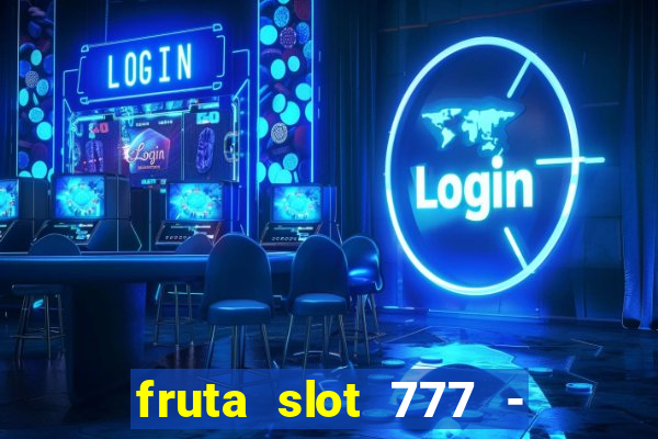 fruta slot 777 - mega jackpot