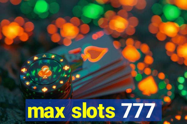 max slots 777