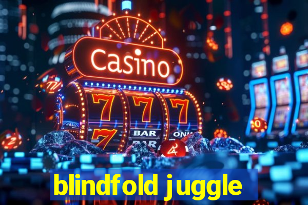 blindfold juggle