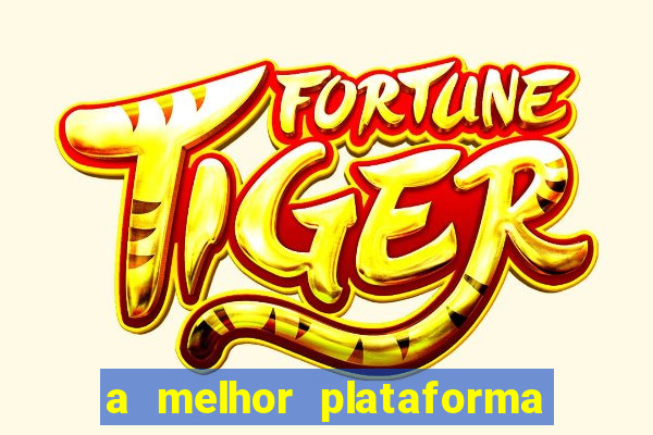 a melhor plataforma do tigre