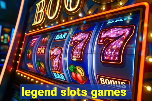 legend slots games