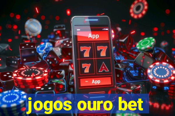 jogos ouro bet