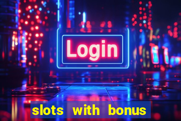 slots with bonus no deposit